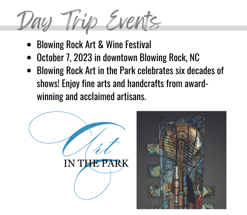 Take a day trip to downtown Blowing Rock, NC on October 7, 2023 for the Blowing Rock Art & Wine Festival. Blowing Rock Art in the Park celebrates six decades of shows! Enjoy fine arts and handcrafts from award-winning and acclaimed artisans.