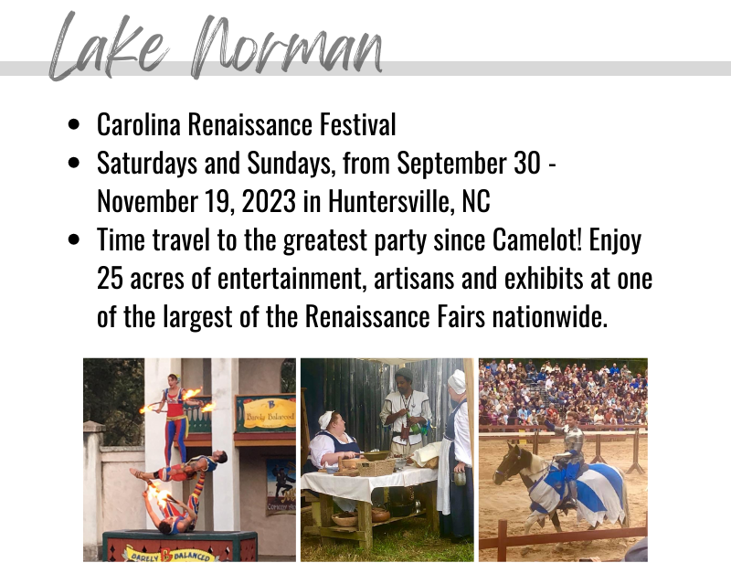 Lake Norman events: Carolina Renaissance Festival, Saturdays and Sundays from September 30th to November 19th, 2023, in Huntersville, NC. Time travel to the greatest party since Camelot! Enjoy 25 acres of entertainment, artisans and exhibits at one of the largest of the Renaissance Fairs nationwide.