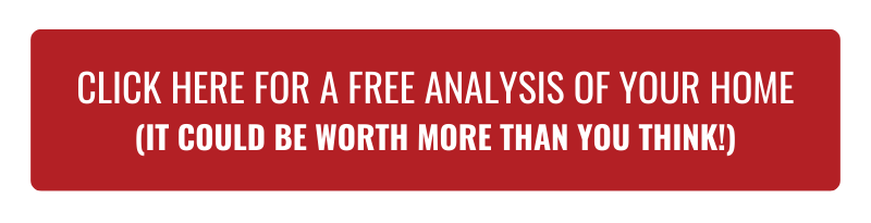 Button: Click here for a free analysis of your home It could be worth more than you think!