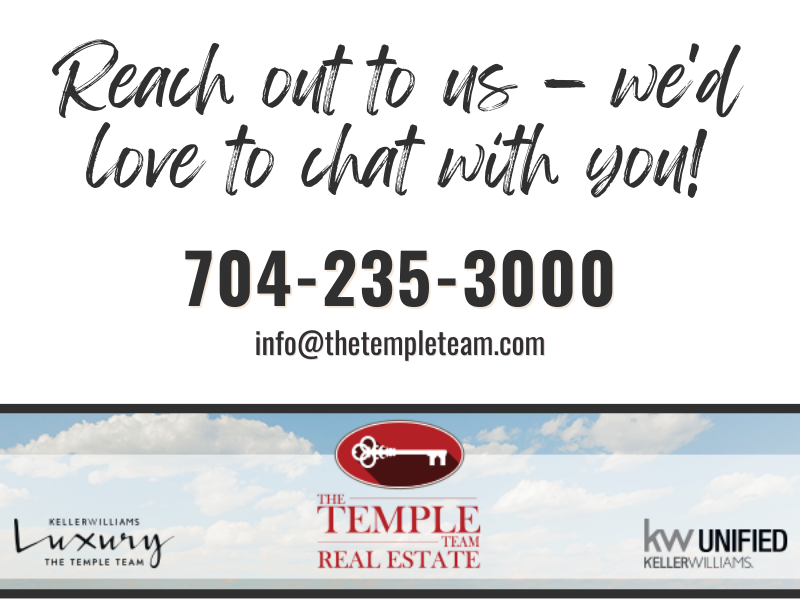 Reach out to us - we'd love to chat with you! 704-235-3000, info@thetempleteam.com. The Temple Team real estate, KW Luxury, KW Unified, Keller Williams Realty